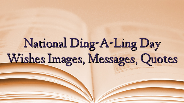 National Ding-A-Ling Day Wishes Images, Messages, Quotes