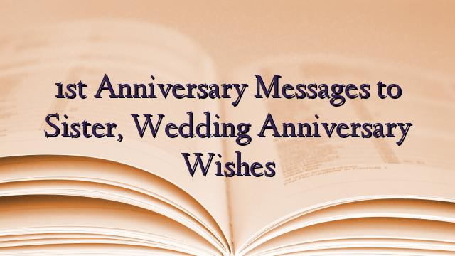 1st Anniversary Messages to Sister, Wedding Anniversary Wishes