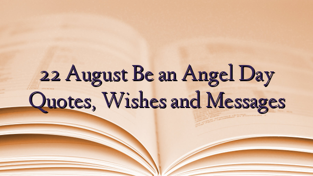 22 August Be an Angel Day Quotes, Wishes and Messages