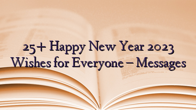 25+ Happy New Year 2023 Wishes for Everyone – Messages