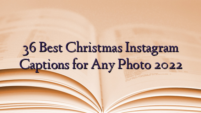 36 Best Christmas Instagram Captions for Any Photo 2022