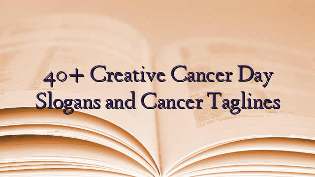 40+ Creative Cancer Day Slogans and Cancer Taglines