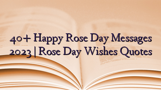 40+ Happy Rose Day Messages 2023 | Rose Day Wishes Quotes