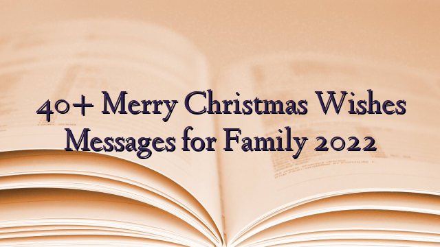 40+ Merry Christmas Wishes Messages for Family 2022
