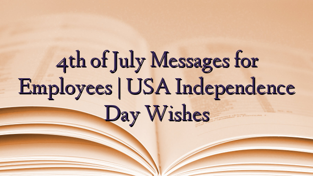4th of July Messages for Employees | USA Independence Day Wishes