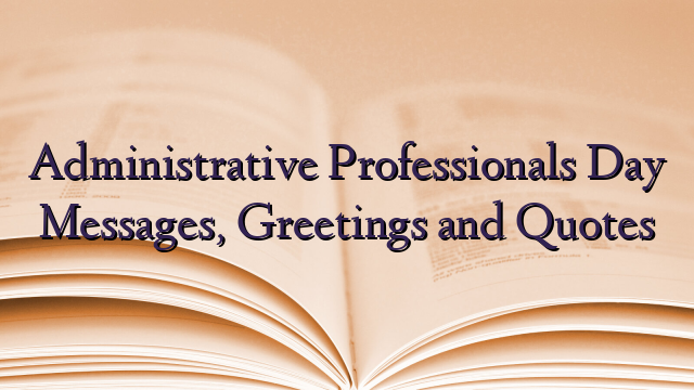 Administrative Professionals Day Messages, Greetings and Quotes