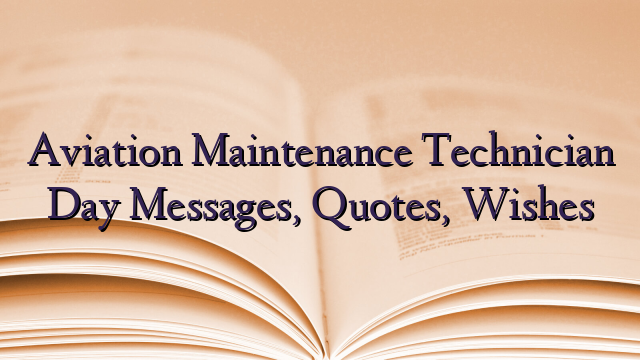 Aviation Maintenance Technician Day Messages, Quotes, Wishes