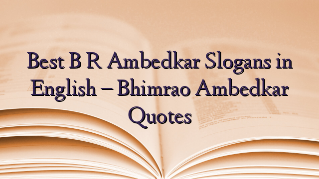 Best B R Ambedkar Slogans in English – Bhimrao Ambedkar Quotes