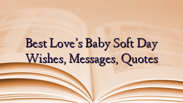 Best Love’s Baby Soft Day Wishes, Messages, Quotes