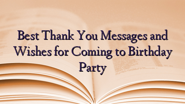 Best Thank You Messages and Wishes for Coming to Birthday Party