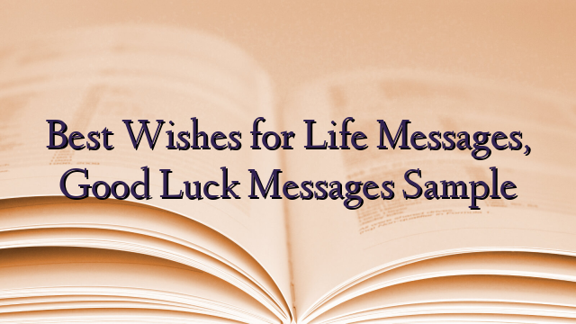Best Wishes for Life Messages, Good Luck Messages Sample
