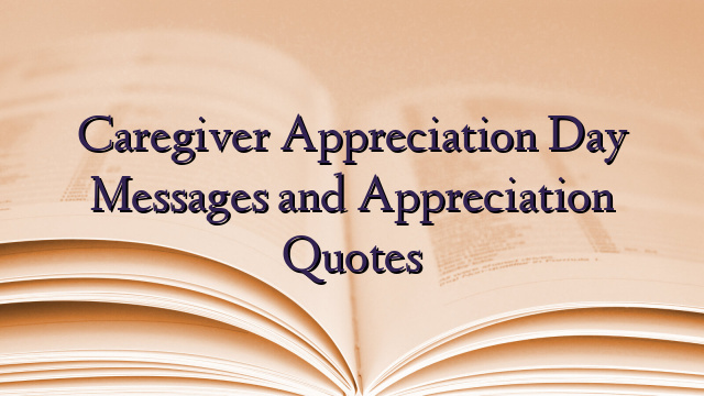 Caregiver Appreciation Day Messages and Appreciation Quotes