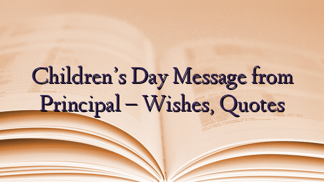 Children’s Day Message from Principal – Wishes, Quotes