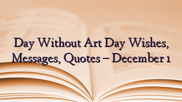 Day Without Art Day Wishes, Messages, Quotes – December 1