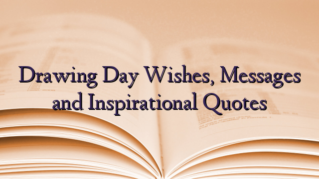 Drawing Day Wishes, Messages and Inspirational Quotes