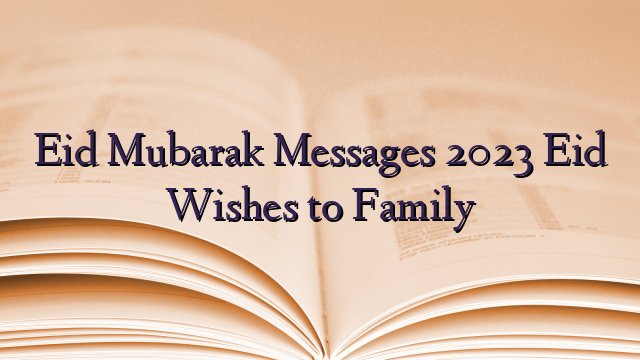Eid Mubarak Messages 2023 Eid Wishes to Family