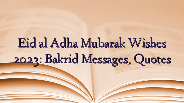 Eid al Adha Mubarak Wishes 2023: Bakrid Messages, Quotes