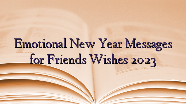 Emotional New Year Messages for Friends Wishes 2023