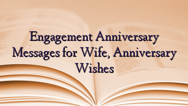 Engagement Anniversary Messages for Wife, Anniversary Wishes