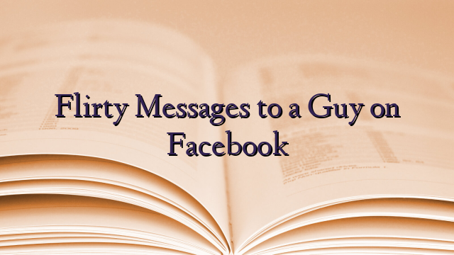 Flirty Messages to a Guy on Facebook