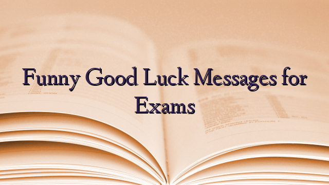 Funny Good Luck Messages for Exams