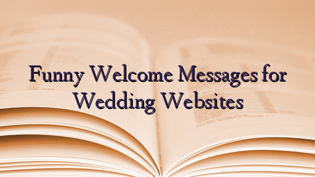 Funny Welcome Messages for Wedding Websites