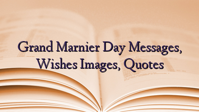 Grand Marnier Day Messages, Wishes Images, Quotes