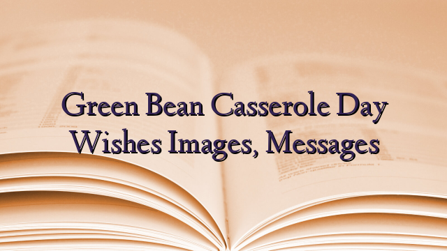 Green Bean Casserole Day Wishes Images, Messages