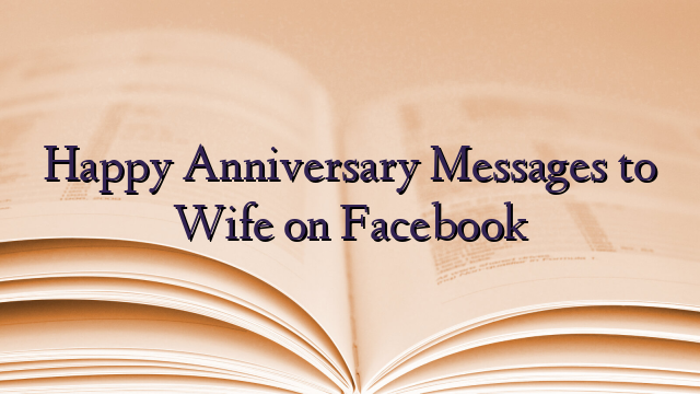 Happy Anniversary Messages to Wife on Facebook