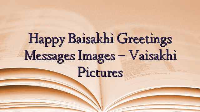 Happy Baisakhi Greetings Messages Images – Vaisakhi Pictures