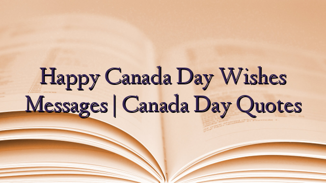 Happy Canada Day Wishes Messages | Canada Day Quotes