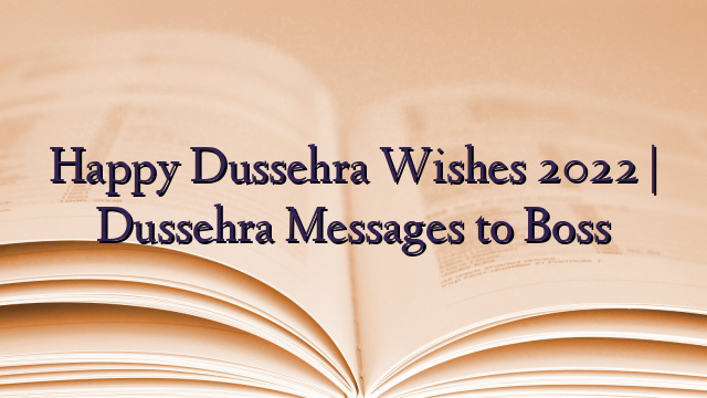 Happy Dussehra Wishes 2022 | Dussehra Messages to Boss