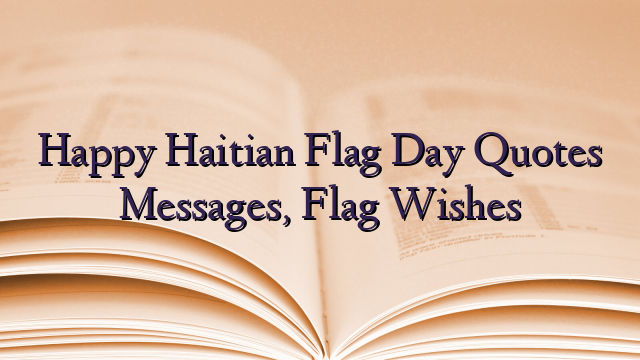 Happy Haitian Flag Day Quotes Messages, Flag Wishes