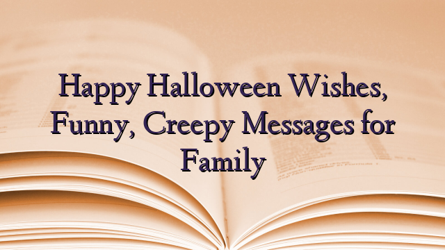 Happy Halloween Wishes, Funny, Creepy Messages for Family