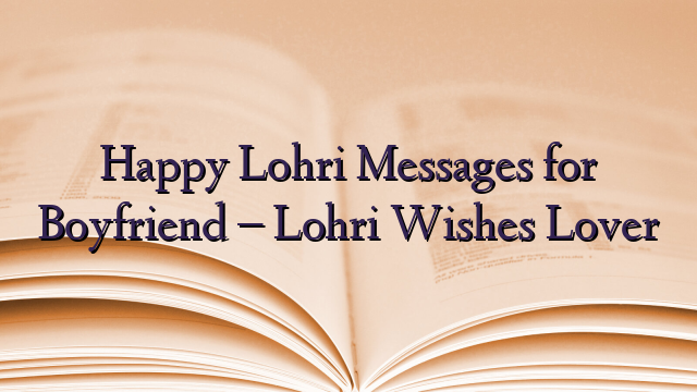 Happy Lohri Messages for Boyfriend – Lohri Wishes Lover