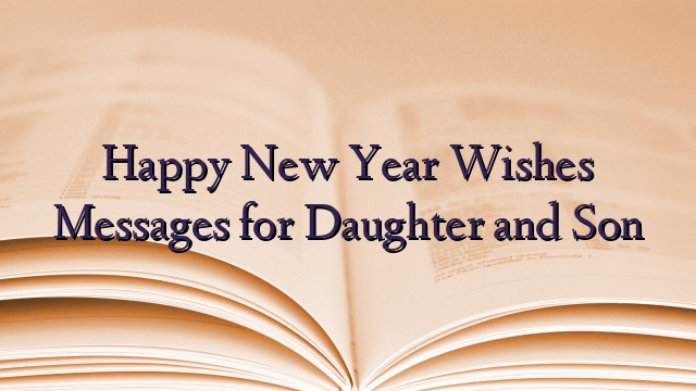 Happy New Year Wishes Messages for Daughter and Son