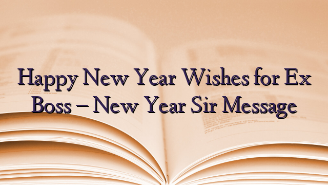 Happy New Year Wishes for Ex Boss – New Year Sir Message