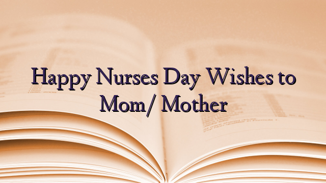 Happy Nurses Day Wishes to Mom/ Mother