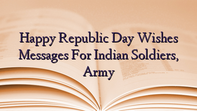 Happy Republic Day Wishes Messages For Indian Soldiers, Army