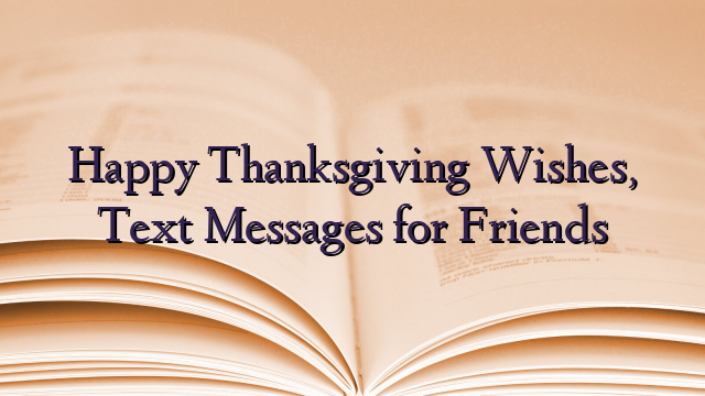 Happy Thanksgiving Wishes, Text Messages for Friends