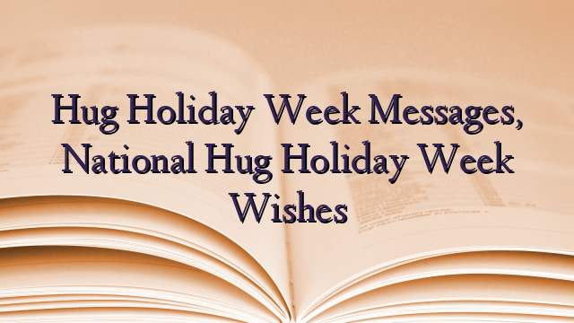 Hug Holiday Week Messages, National Hug Holiday Week Wishes