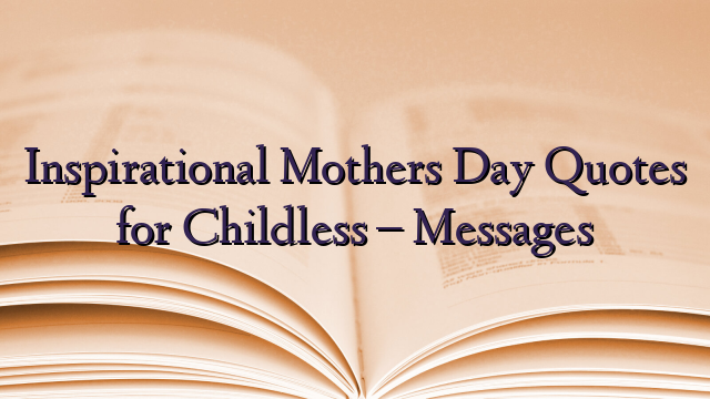 Inspirational Mothers Day Quotes for Childless – Messages