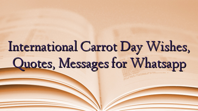International Carrot Day Wishes, Quotes, Messages for Whatsapp