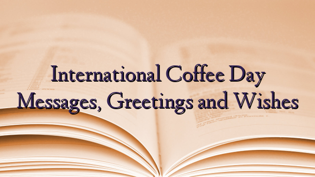International Coffee Day Messages, Greetings and Wishes