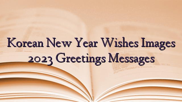 Korean New Year Wishes Images 2023 Greetings Messages