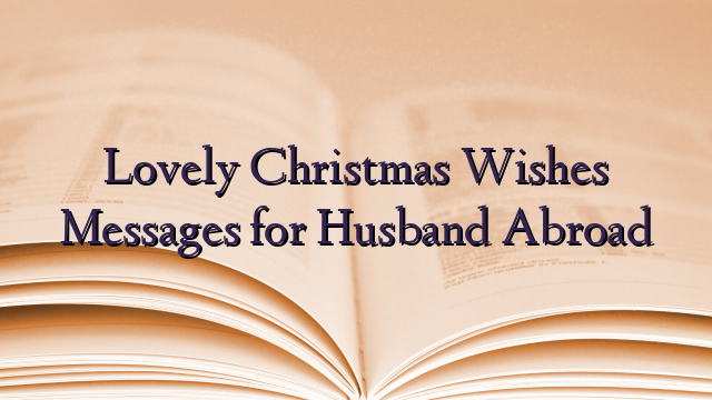 Lovely Christmas Wishes Messages for Husband Abroad