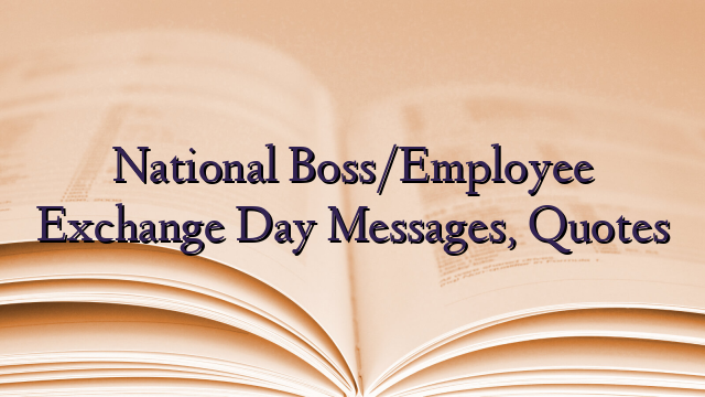 National Boss/Employee Exchange Day Messages, Quotes