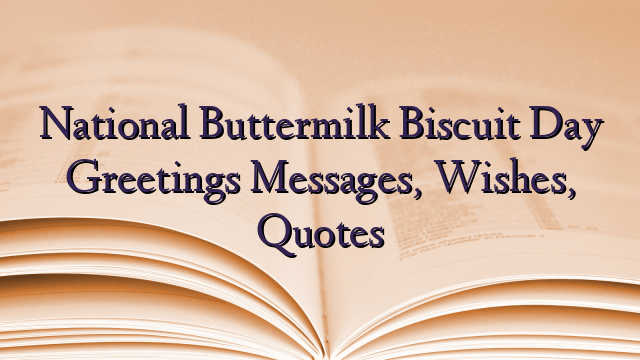 National Buttermilk Biscuit Day Greetings Messages, Wishes, Quotes