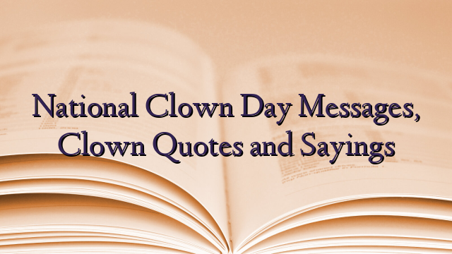 National Clown Day Messages, Clown Quotes and Sayings