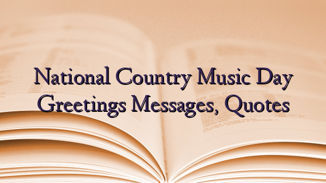 National Country Music Day Greetings Messages, Quotes